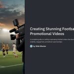 1 Creating Stunning Football Promotional Videos